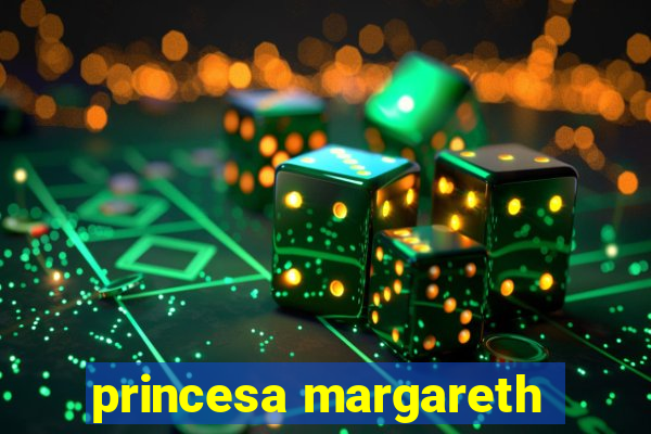 princesa margareth